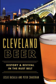 Title: Cleveland Beer: History & Revival in the Rust Belt, Author: Leslie Basalla