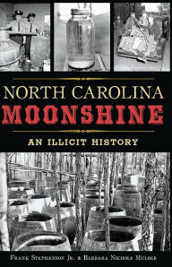 Title: North Carolina Moonshine: An Illicit History, Author: Frank Stephenson Jr.