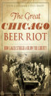 The Great Chicago Beer Riot: How Lager Struck a Blow for Liberty