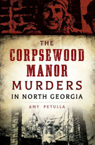 Title: The Corpsewood Manor Murders in North Georgia, Author: Amy Petulla