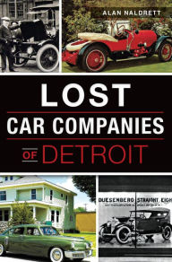 Title: Lost Car Companies of Detroit, Author: Alan Naldrett