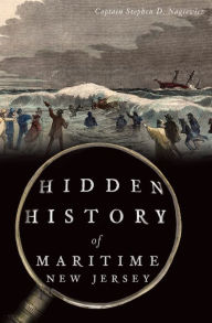 Title: Hidden History of Maritime New Jersey, Author: Stephen D. Nagiewicz