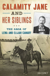 Title: Calamity Jane and Her Siblings: The Saga of Lena and Elijah Canary, Author: Jan Cerney