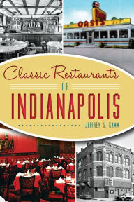 Title: Classic Restaurants of Indianapolis, Author: Jeffrey S. Kamm