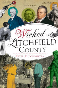 Title: Wicked Litchfield County, Author: Peter C. Vermilyea