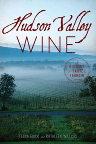 Title: Hudson Valley Wine: A History of Taste & Terroir, Author: Tessa Edick