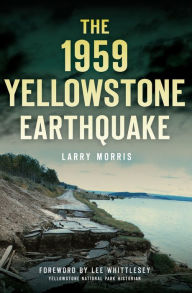 Title: The 1959 Yellowstone Earthquake, Author: Larry Morris