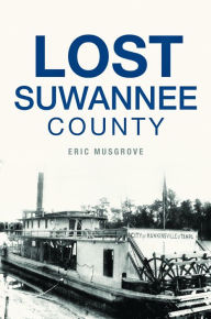 Title: Lost Suwannee County, Author: Eric Musgrove