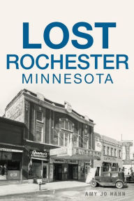 Title: Lost Rochester, Minnesota, Author: Elijah & Allana