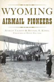 Title: Wyoming Airmail Pioneers, Author: Starley Talbott