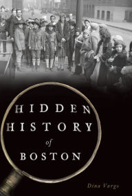 Title: Hidden History of Boston, Author: Arcadia Publishing