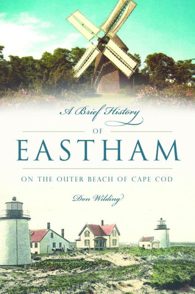A Brief History of Eastham: On the Outer Beach of Cape Cod
