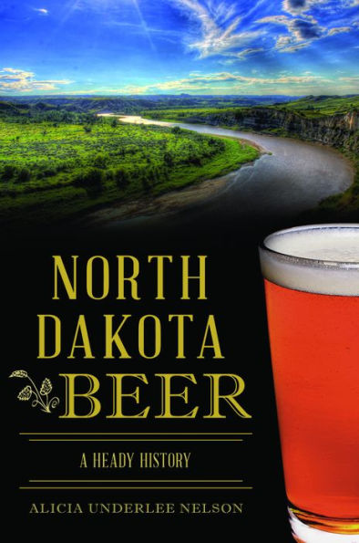 North Dakota Beer: A Heady History