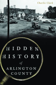 Title: Hidden History of Arlington County, Author: Charlie Clark