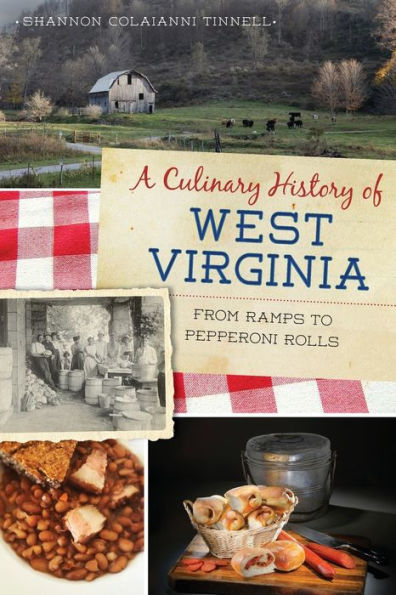 Culinary History of West Virginia, A: From Ramps to Pepperoni Rolls