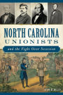 North Carolina Unionists and the Fight Over Secession