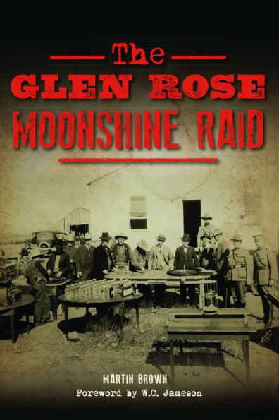 The Glen Rose Moonshine Raid