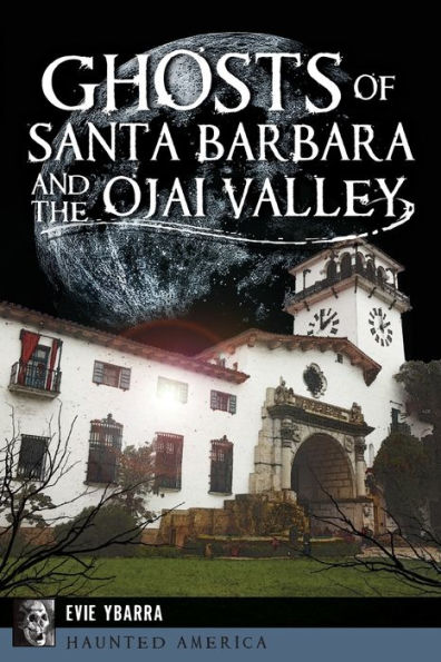 Ghosts of Santa Barbara and the Ojai Valley