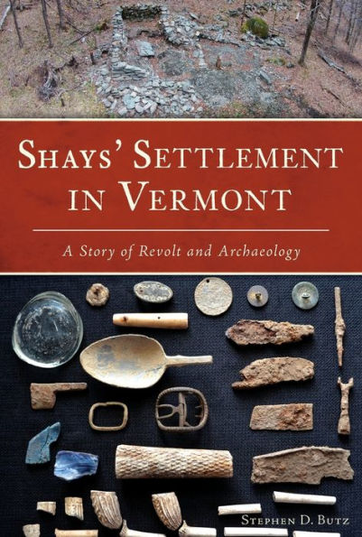 Shays' Settlement Vermont: A Story of Revolt and Archaeology