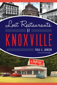 Title: Lost Restaurants of Knoxville, Author: Paula A. Johnson