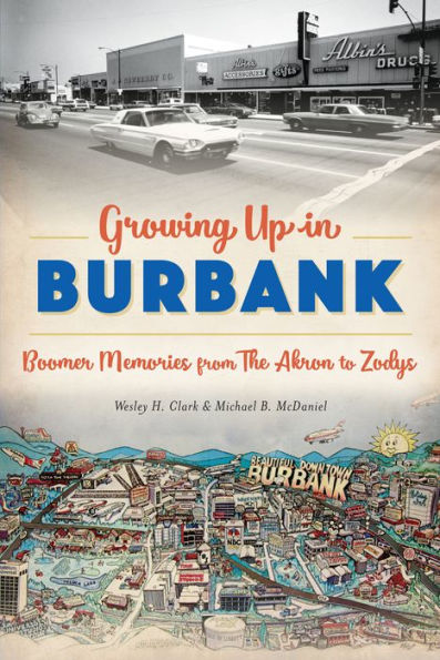 Growing Up Burbank: Boomer Memories from The Akron to Zodys