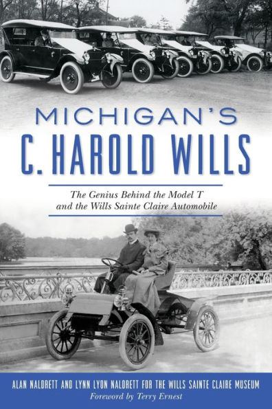 Michigan's C. Harold Wills: the Genius Behind Model T and Wills Sainte Claire Automobile