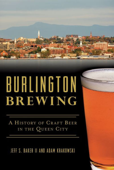 Burlington Brewing: A History of Craft Beer the Queen City