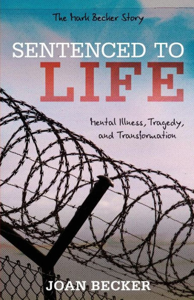 Sentenced to Life: Mental Illness, Tragedy, and Transformation