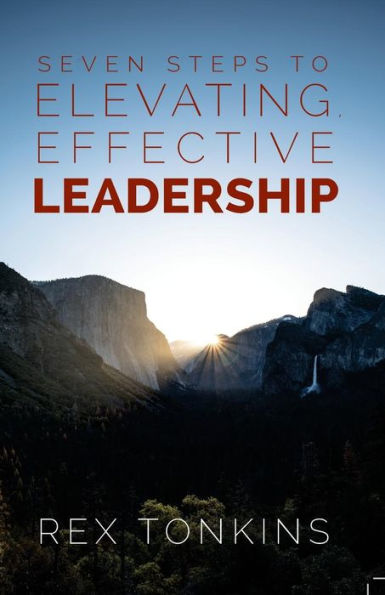 Seven Steps To Elevating, Effective Leadership