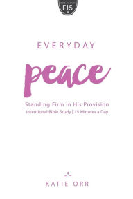 Title: Everyday Peace: Standing Firm in His Provision, Author: Katie Orr