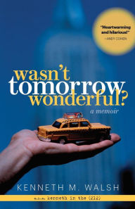 Title: Wasn't Tomorrow Wonderful? A Memoir, Author: Kenneth M. Walsh