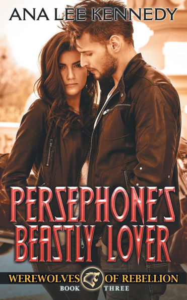 Persephone's Beastly Lover: Book Three in the Werewolves of Rebellion Series