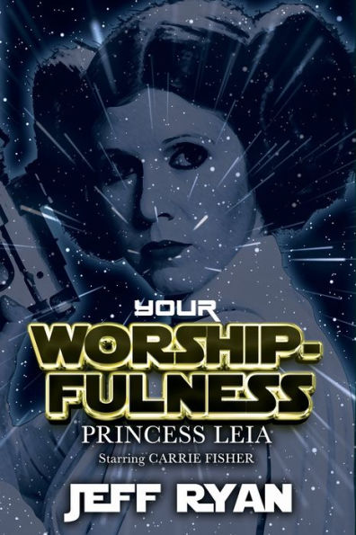 Your Worshipfulness, Princess Leia, Starring Carrie Fisher