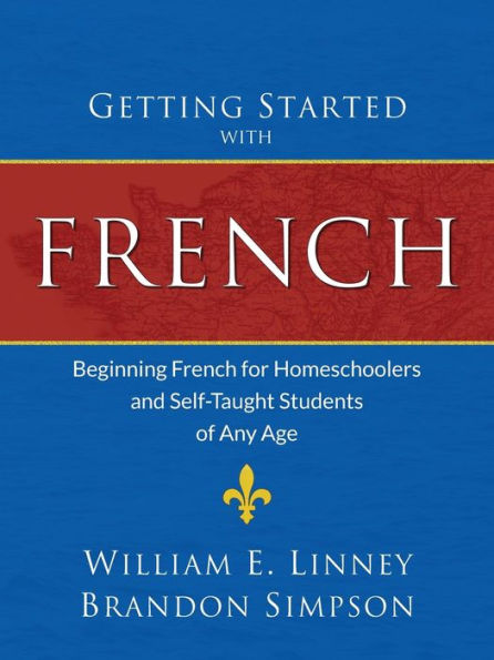 Getting Started with French: Beginning French for Homeschoolers and Self-Taught Students of Any Age