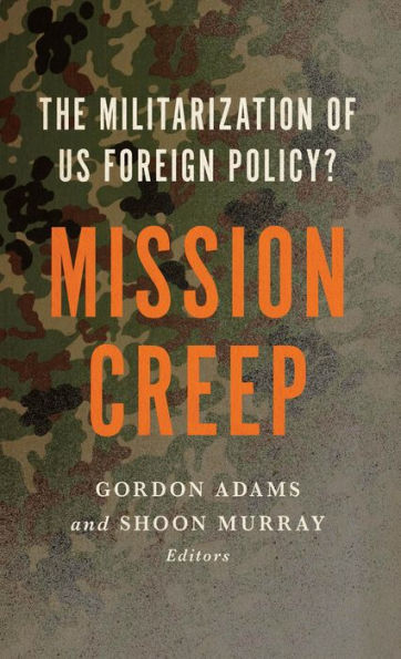 Mission Creep: The Militarization of US Foreign Policy