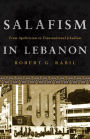 Salafism in Lebanon: From Apoliticism to Transnational Jihadism