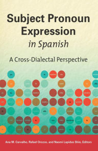 Title: Subject Pronoun Expression in Spanish: A Cross-Dialectal Perspective, Author: Ana M. Carvalho