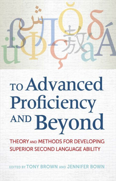 To Advanced Proficiency and Beyond: Theory and Methods for Developing Superior Second Language Ability