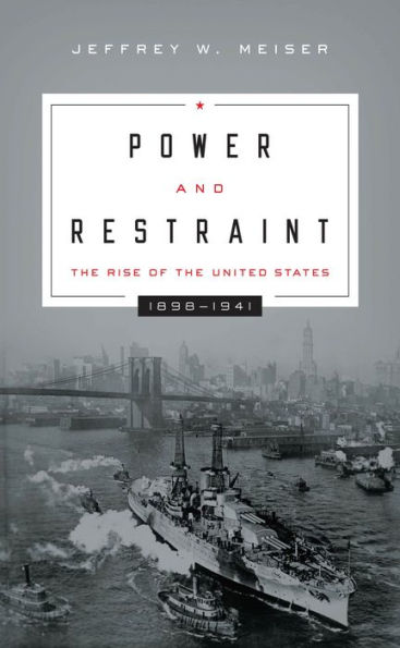 Power and Restraint: the Rise of United States, 1898--1941