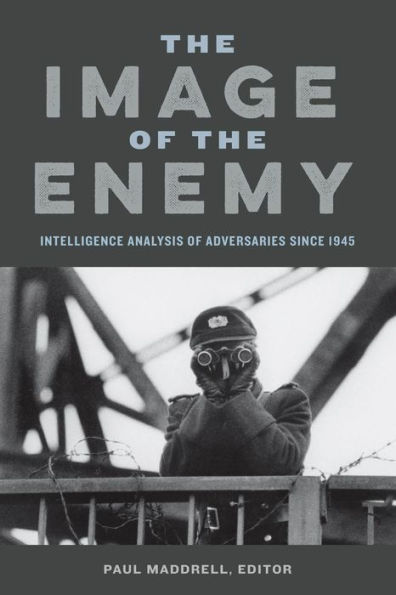 the Image of Enemy: Intelligence Analysis Adversaries since 1945