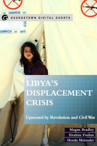 Title: Libya's Displacement Crisis: Uprooted by Revolution and Civil War, Author: Megan Bradley