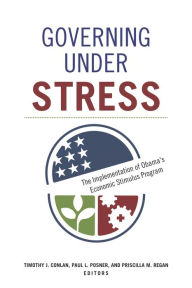 Title: Governing under Stress: The Implementation of Obama's Economic Stimulus Program, Author: Timothy J. Conlan
