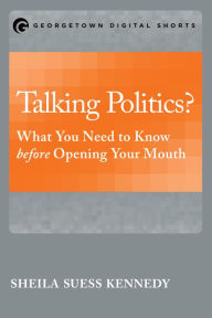 Title: Talking Politics?: What You Need to Know before Opening Your Mouth, Author: Sheila Suess Kennedy