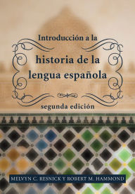 Title: Introducción a la historia de la lengua española: segunda edición, Author: Melvyn C. Resnick