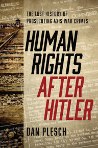 Title: Human Rights after Hitler: The Lost History of Prosecuting Axis War Crimes, Author: Dan Plesch