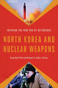 Title: North Korea and Nuclear Weapons: Entering the New Era of Deterrence, Author: Sung Chull Kim