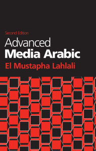 Title: Advanced Media Arabic: Second Edition, Author: El Mustapha Lahlali