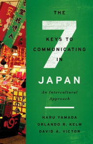 Title: The Seven Keys to Communicating in Japan: An Intercultural Approach, Author: Haru Yamada