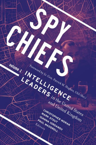 Spy Chiefs: Volume 1: Intelligence Leaders the United States and Kingdom