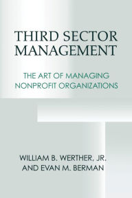 Title: Third Sector Management: The Art of Managing Nonprofit Organizations, Author: William B. Werther Jr.